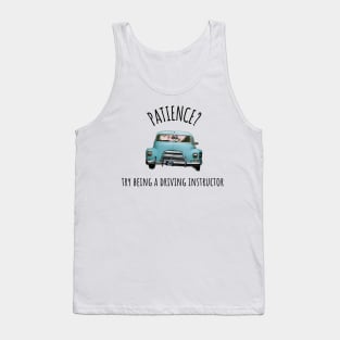 Patience?  Try Being a Driving Instructor Tank Top